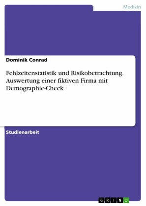 Fehlzeitenstatistik und Risikobetrachtung. Auswertung einer fiktiven Firma mit Demographie-Check