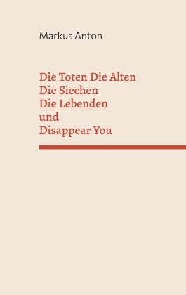 Die Toten Die Alten Die Siechen Die Lebenden und Disappear You