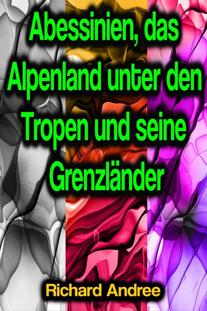 Abessinien, das Alpenland unter den Tropen und seine Grenzländer main product photo