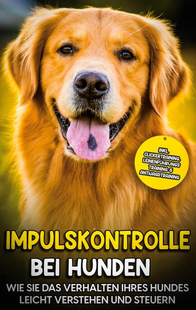 Impulskontrolle bei Hunden: Wie Sie das Verhalten Ihres Hundes leicht verstehen und steuern - inkl. Clickertraining, Leinenführungstraining & Antijagdtraining main product photo