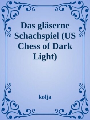 Das gläserne Schachspiel (US Chess of Dark and Light)