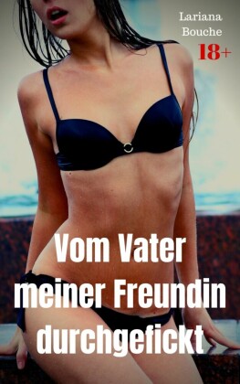 Vom Vater meiner Freundin durchgefickt
