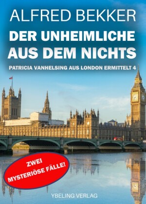 Der Unheimliche aus dem Nichts: Patricia Vanhelsing aus London ermittelt Band 4. Zwei mysteriöse Fälle