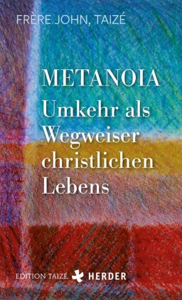 Metanoia - Umkehr als Wegweiser christlichen Lebens