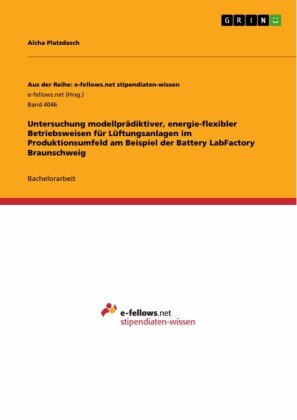 Untersuchung modellprädiktiver, energie-flexibler Betriebsweisen für Lüftungsanlagen im Produktionsumfeld am Beispiel der Battery LabFactory Braunschweig
