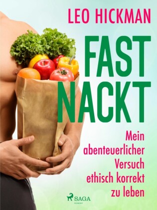 Fast nackt - Mein abenteuerlicher Versuch, ethisch korrekt zu leben