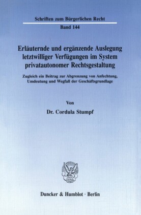 Erläuternde und ergänzende Auslegung letztwilliger Verfügungen im System privatautonomer Rechtsgestaltung.