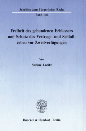 Freiheit des gebundenen Erblassers und Schutz des Vertrags- und Schlußerben vor Zweitverfügungen.