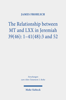 The Relationship between MT and LXX in Jeremiah 39(46):1-41(48):3 and 52