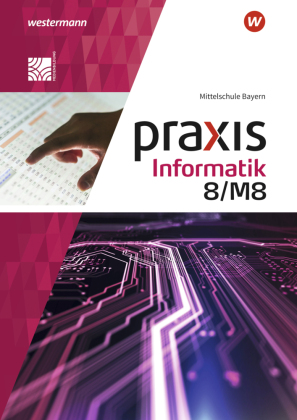 Praxis Informatik - Ausgabe 2020 für Mittelschulen in Bayern