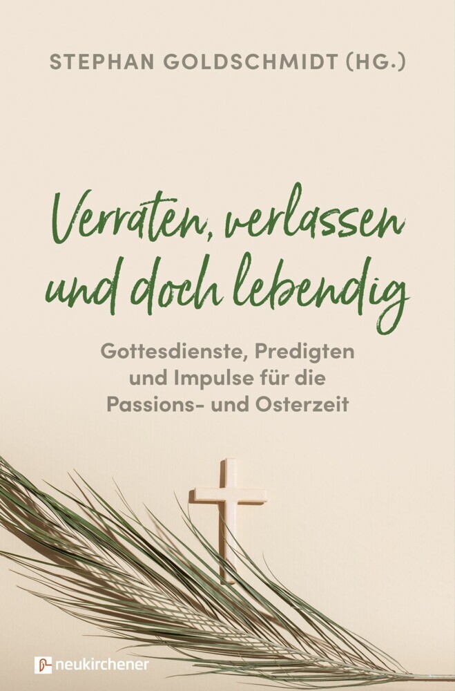 Verraten, verlassen und doch lebendig - Gottesdienste, Predigten und Impulse für die Passions- und Osterzeit main product photo