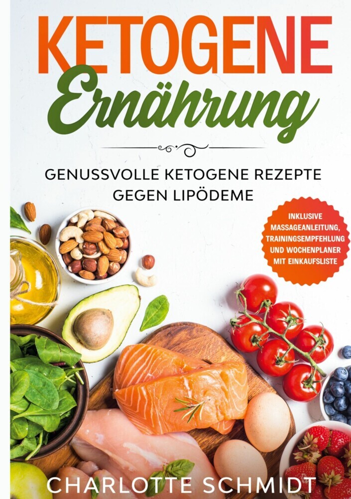 Ketogene Ernährung: Genussvolle ketogene Rezepte gegen Lipödeme - Inklusive Massageanleitung, Trainingsempfehlung und Wochenplaner mit Einkaufsliste main product photo