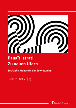 Panaït Istrati: Zu neuen Ufern. Sechzehn Monate in der Sowjetunion