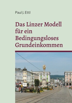 Das Linzer Modell für ein Bedingungsloses Grundeinkommen