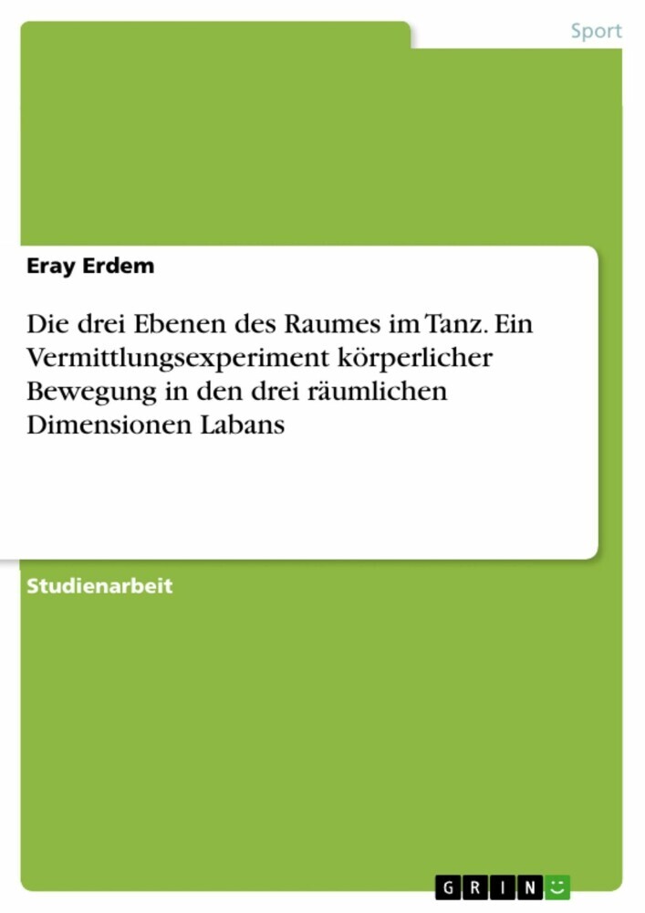 Die drei Ebenen des Raumes im Tanz. Ein Vermittlungsexperiment körperlicher Bewegung in den drei räumlichen Dimensionen Labans main product photo
