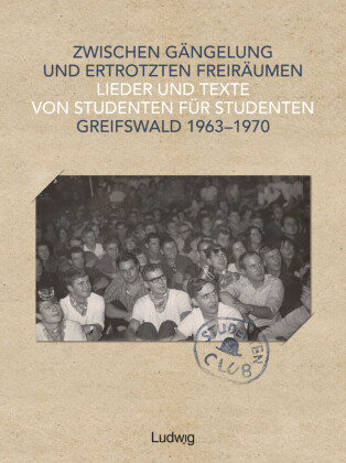 Zwischen Gängelung und ertrotzten Freiräumen - Lieder und Texte von Studenten für Studenten - Greifswald 1963-1970, m. 1 Buch