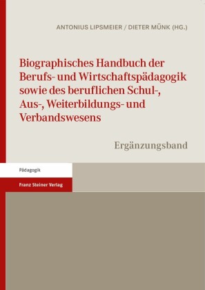 Biographisches Handbuch der Berufs- und Wirtschaftspädagogik sowie des beruflichen Schul-, Aus-, Weiterbildungs- und Verbandswesens