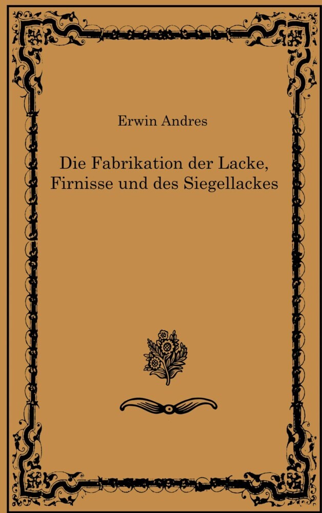 Die Fabrikation der Lacke, Firnisse und des Siegellackes main product photo