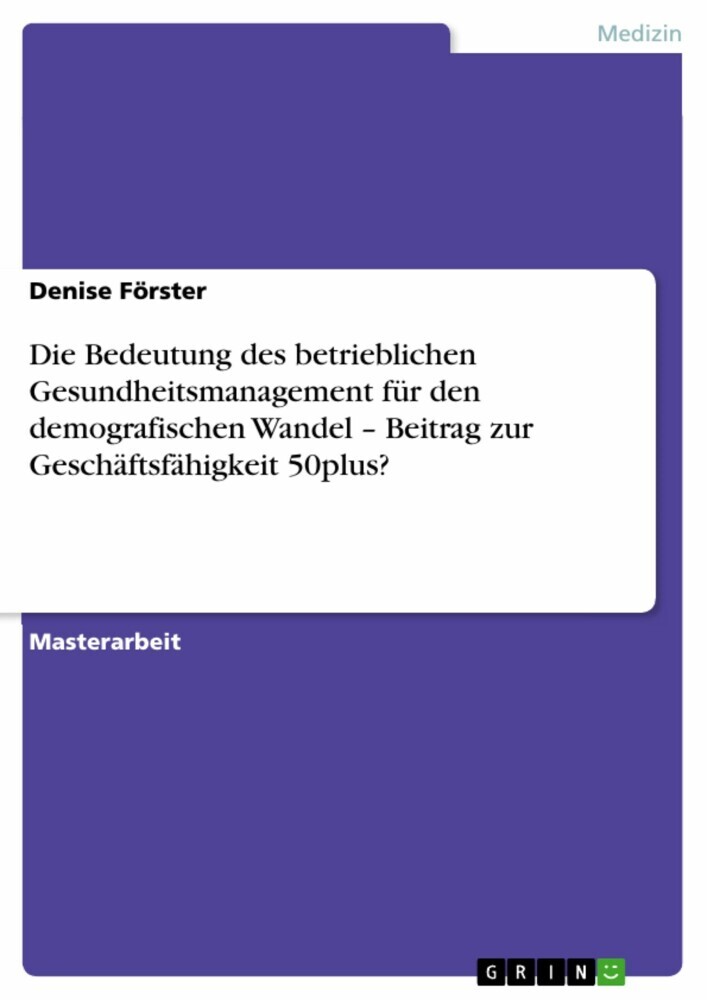 Die Bedeutung des betrieblichen Gesundheitsmanagement für den demografischen Wandel - Beitrag zur Geschäftsfähigkeit 50plus? main product photo