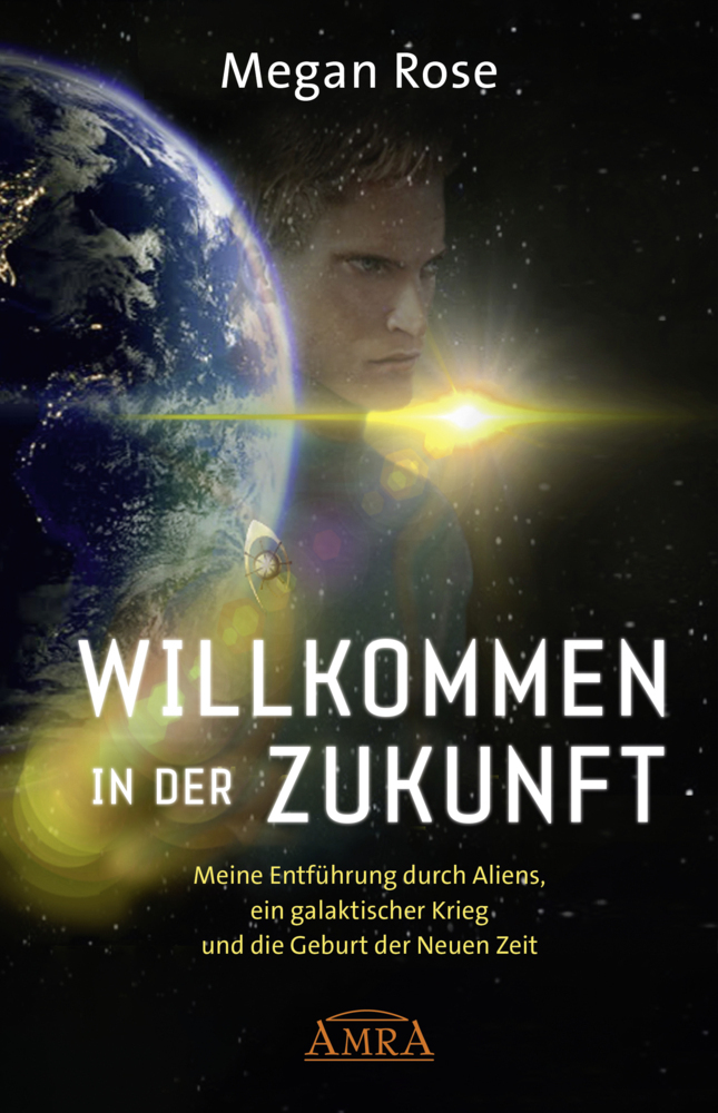WILLKOMMEN IN DER ZUKUNFT: Entführung durch Aliens, ein galaktischer Krieg und die Geburt der Neuen Zeit main product photo