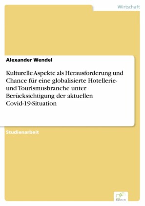 Kulturelle Aspekte als Herausforderung und Chance für eine globalisierte Hotellerie- und Tourismusbranche unter Berücksichtigung der aktuellen Covid-19-Situation