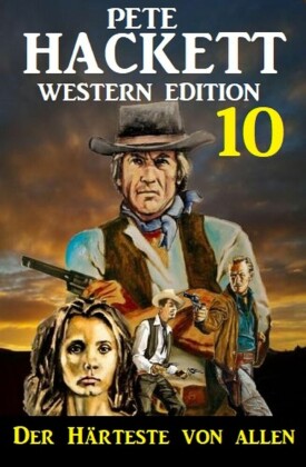 ?Der Härteste von allen: Pete Hackett Western Edition 10