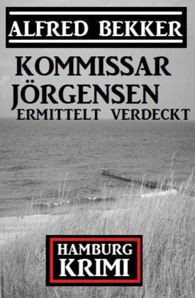 Kommissar Jörgensen ermittelt verdeckt: Kommissar Jörgensen Hamburg Krimi