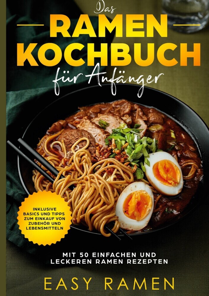Das Ramen Kochbuch für Anfänger mit 50 einfachen und leckeren Rezepten - inklusive Basics und Tipps zum Einkauf von Zubehör und Lebensmitteln main product photo