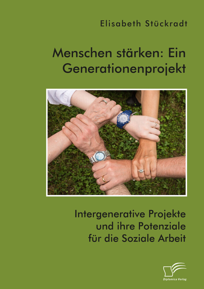 Menschen stärken: Ein Generationenprojekt. Intergenerative Projekte und ihre Potenziale für die Soziale Arbeit main product photo