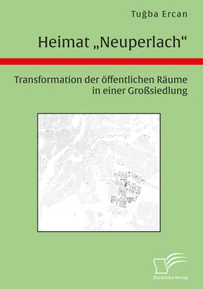Heimat 'Neuperlach'. Transformation der öffentlichen Räume in einer Großsiedlung