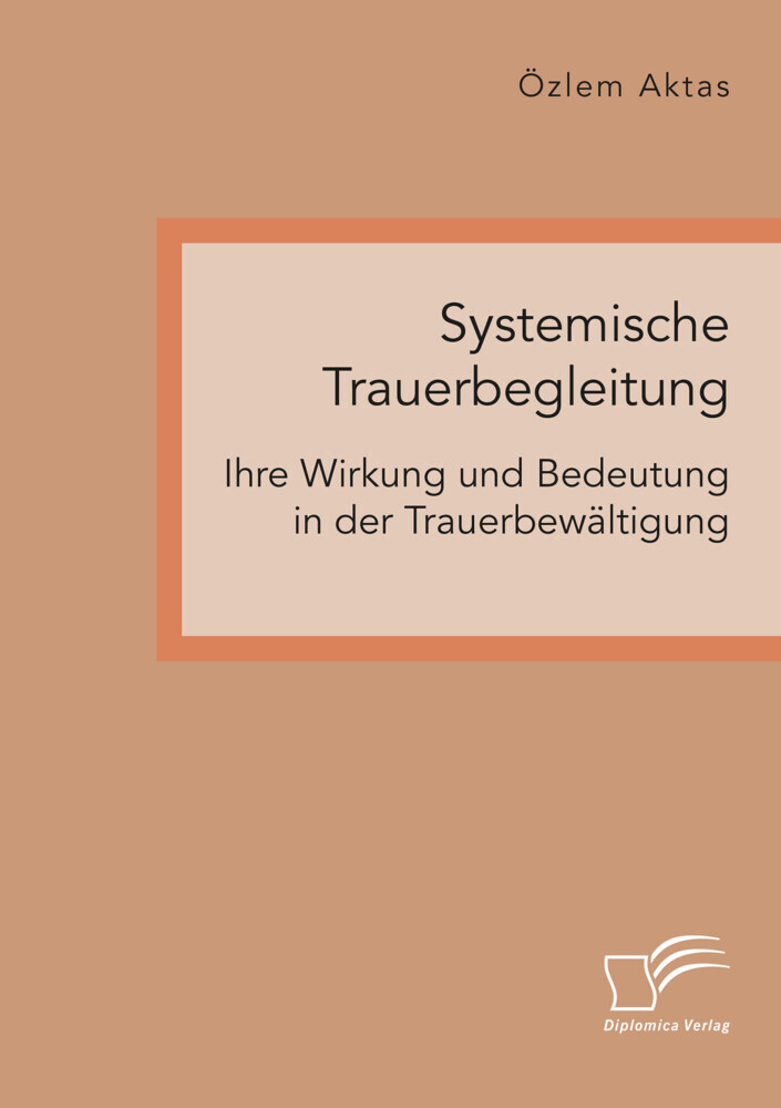 Systemische Trauerbegleitung. Ihre Wirkung und Bedeutung in der Trauerbewältigung main product photo