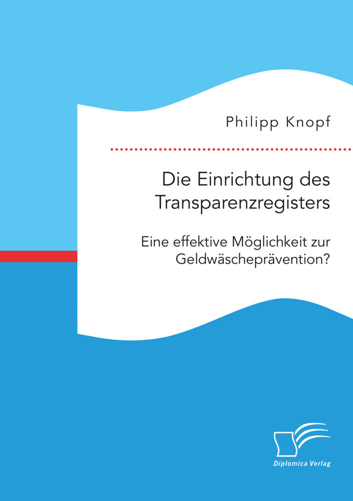 Die Einrichtung des Transparenzregisters. Eine effektive Möglichkeit zur Geldwäscheprävention? main product photo