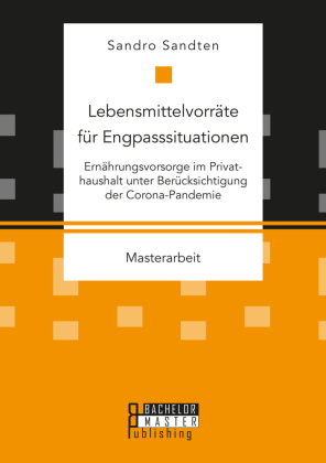 Lebensmittelvorräte für Engpasssituationen. Ernährungsvorsorge im Privathaushalt unter Berücksichtigung der Corona-Pandemie