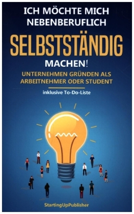 Ich möchte mich nebenberuflich selbstständig machen! Unternehmen gründen als Arbeitnehmer oder Student: