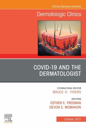 COVID-19 and the Dermatologist, An Issue of Dermatologic Clinics, E-Book