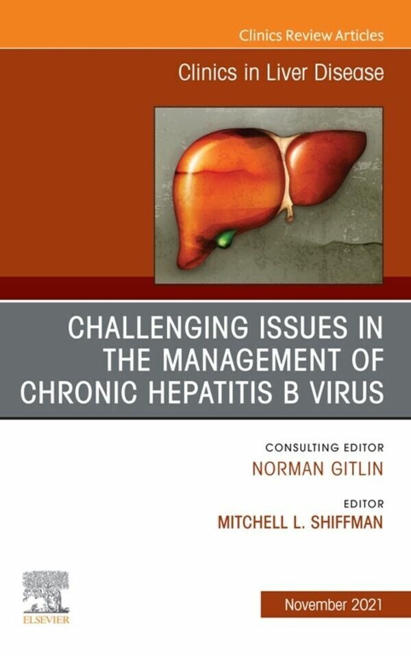 Challenging Issues in the Management of Chronic Hepatitis B Virus, An Issue of Clinics in Liver Disease, E-Book main product photo