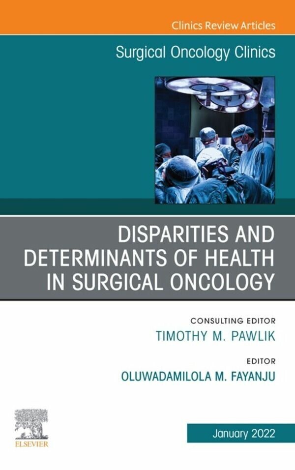Disparities and Determinants of Health in Surgical Oncology, An Issue of Surgical Oncology Clinics of North America, E-Book main product photo