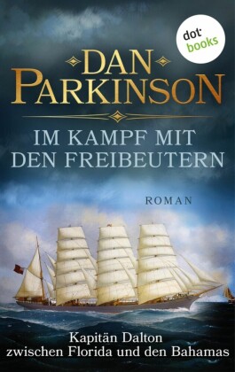 Im Kampf mit den Freibeutern - Kapitän Dalton zwischen Florida und den Bahamas