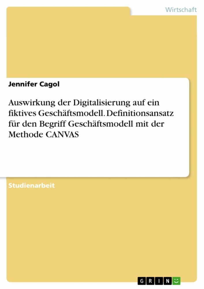 Auswirkung der Digitalisierung auf ein fiktives Geschäftsmodell. Definitionsansatz für den Begriff Geschäftsmodell mit der Methode CANVAS main product photo