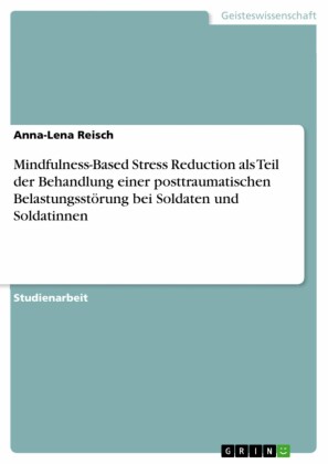 Mindfulness-Based Stress Reduction als Teil der Behandlung einer posttraumatischen Belastungsstörung bei Soldaten und Soldatinnen