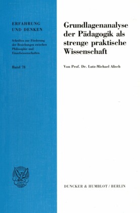 Grundlagenanalyse der Pädagogik als strenge praktische Wissenschaft.