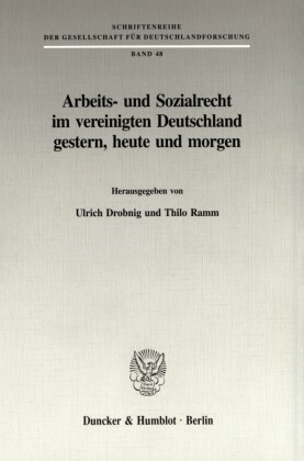 Arbeits- und Sozialrecht im vereinigten Deutschland gestern, heute und morgen.