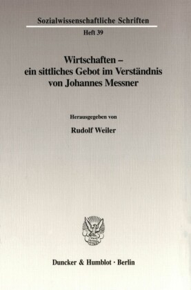 Wirtschaften - ein sittliches Gebot im Verständnis von Johannes Messner.