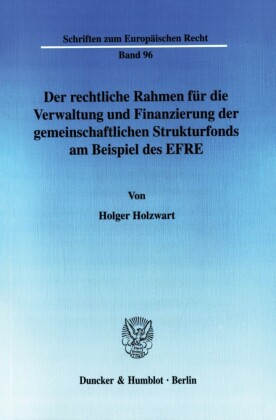 Der rechtliche Rahmen für die Verwaltung und Finanzierung der gemeinschaftlichen Strukturfonds am Beispiel des EFRE.