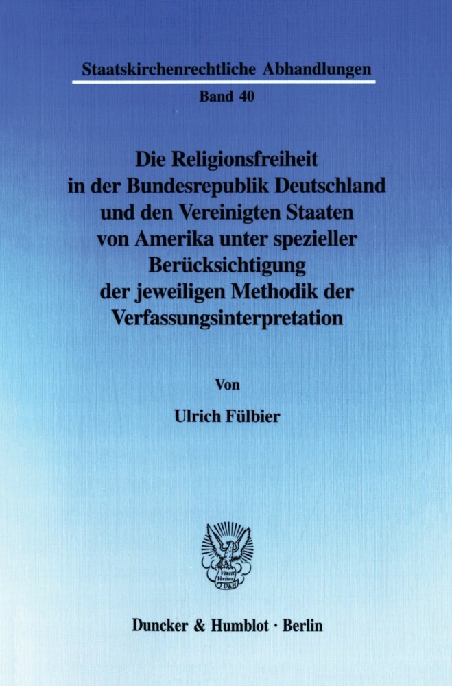 Die Religionsfreiheit in der Bundesrepublik Deutschland und den Vereinigten Staaten von Amerika unter spezieller Berücksichtigung der jeweiligen Methodik der Verfassungsinterpretation. main product photo