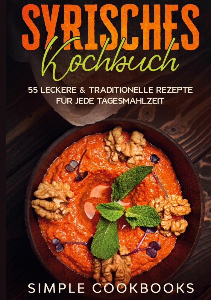 Syrisches Kochbuch: 55 leckere & traditionelle Rezepte für jede Tagesmahlzeit main product photo