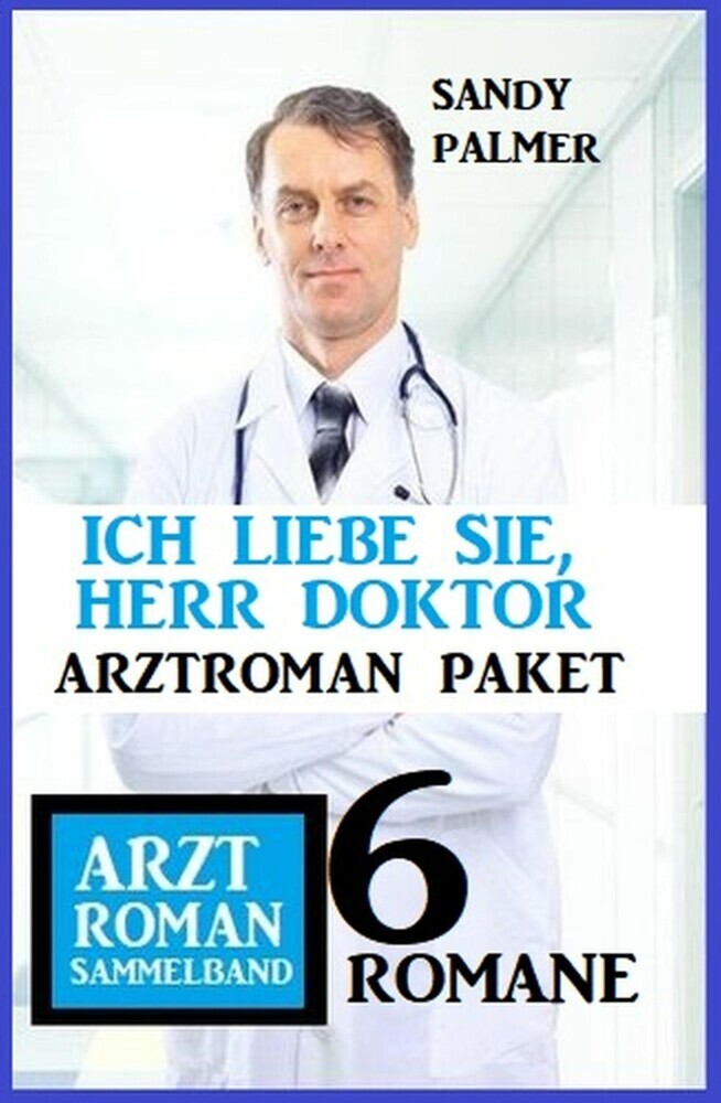 Ich liebe Sie, Herr Doktor: 6 Romane Arztroman Sammelband main product photo