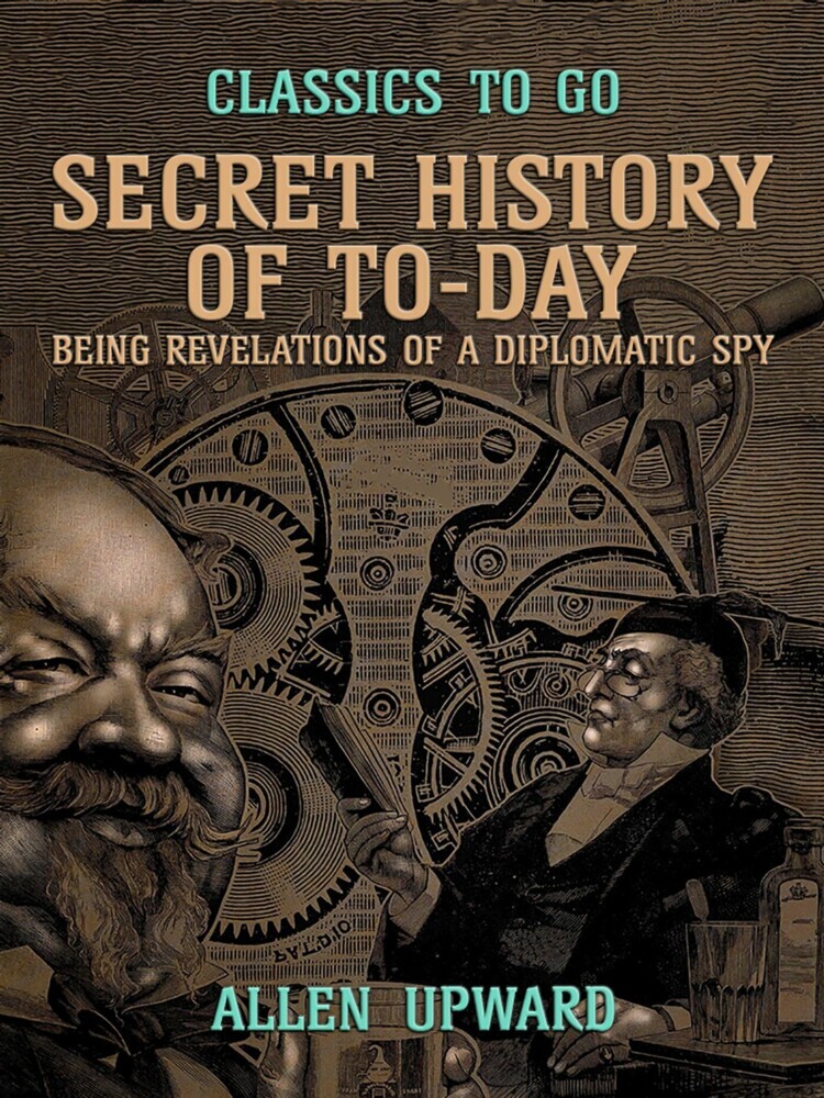 Secret History of To-day, Being Revelations of a Diplomatic Spy main product photo