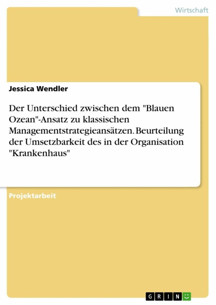 Der Unterschied zwischen dem 'Blauen Ozean'-Ansatz zu klassischen Managementstrategieansätzen. Beurteilung der Umsetzbarkeit des in der Organisation 'Krankenhaus' main product photo