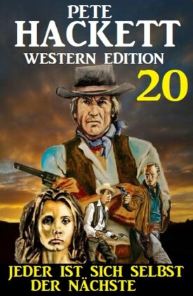 ?Jeder ist sich selbst der Nächste: Pete Hackett Western Edition 20